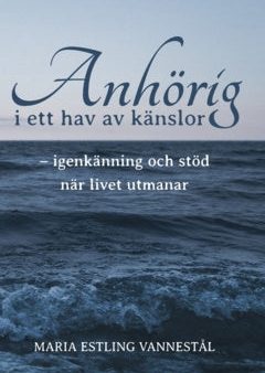 Anhörig i ett hav av känslor : igenkänning och stöd när livet utmanar Supply