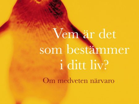 Vem är det som bestämmer i ditt liv? : om medveten närvaro Sale