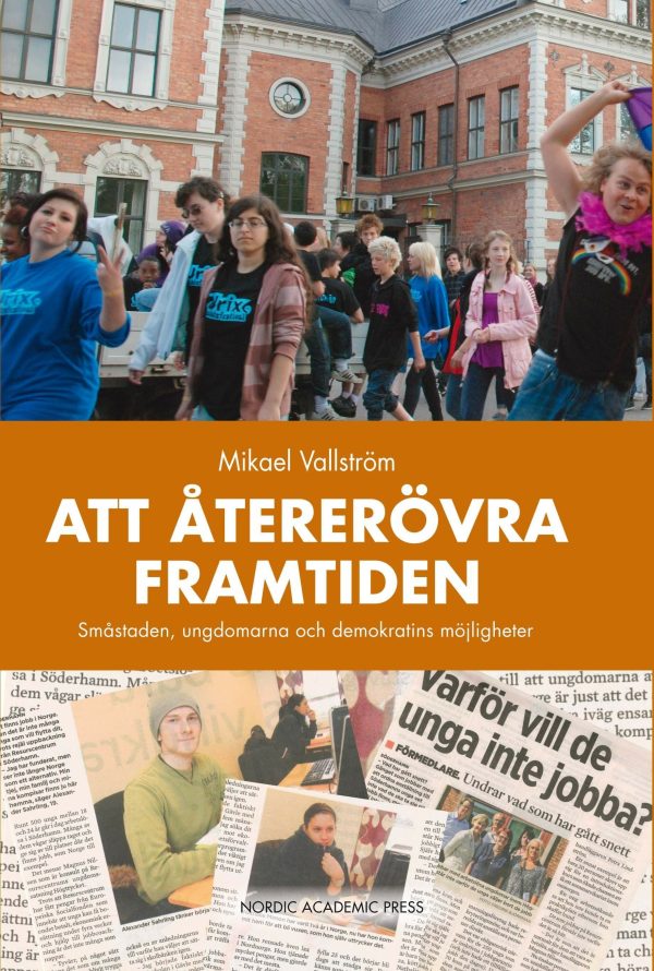 Att återerövra framtiden : småstaden, ungdomarna och demokratins möjligheter Online now